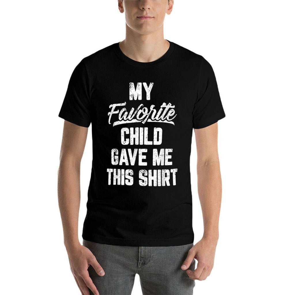 My Favorite Child Gave Me This Funny Fathers Day  Tagless Design T-Shirt