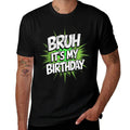 Bruh Its My Birthday Funny Birthday Boyn Gamer Meme  Quick-drying T-Shirt