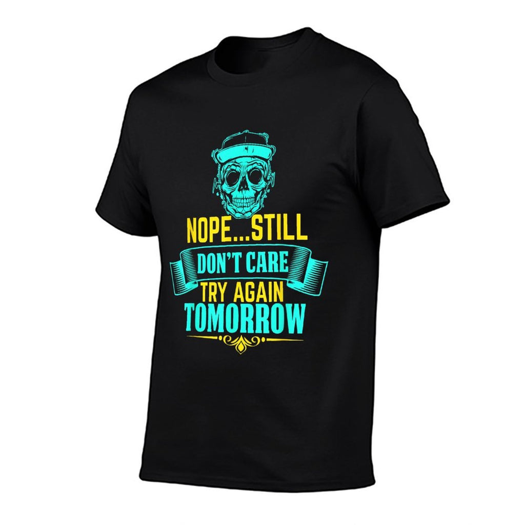 Funny..Nope Still Dont Care Try Again Tomorrow, Ignorant  Durable T-Shirt