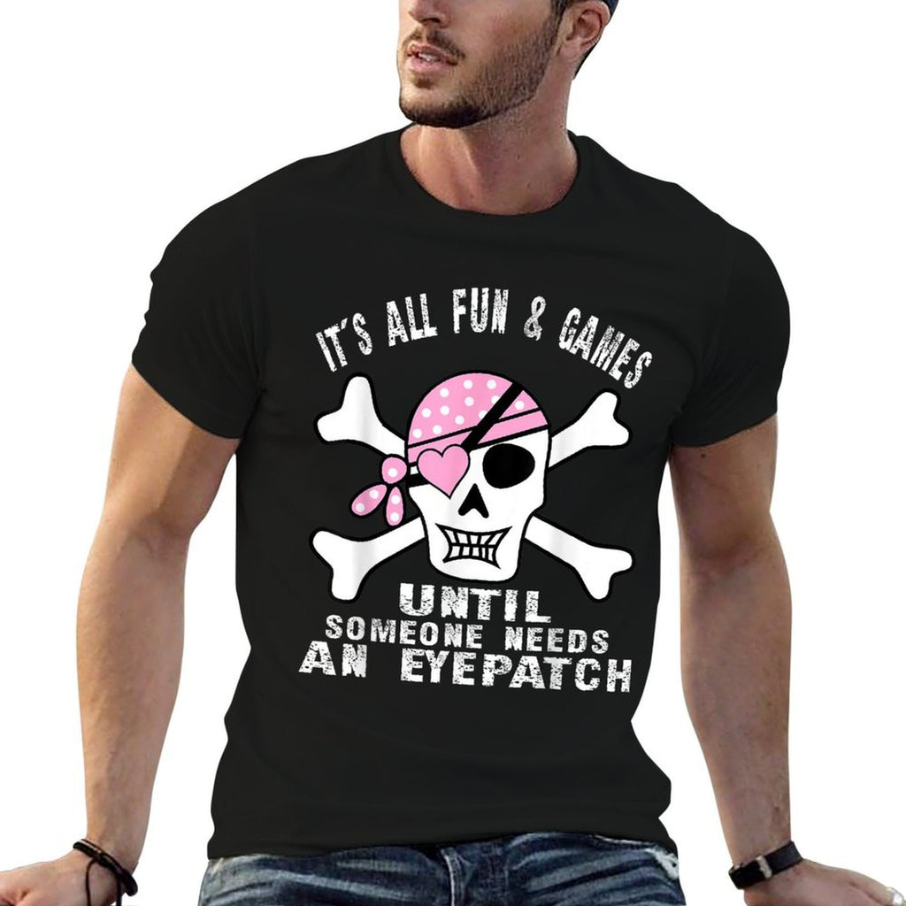 Its All Fun  Games Until Someone Needs An Eyepatch Skull  Easy-care T-Shirt