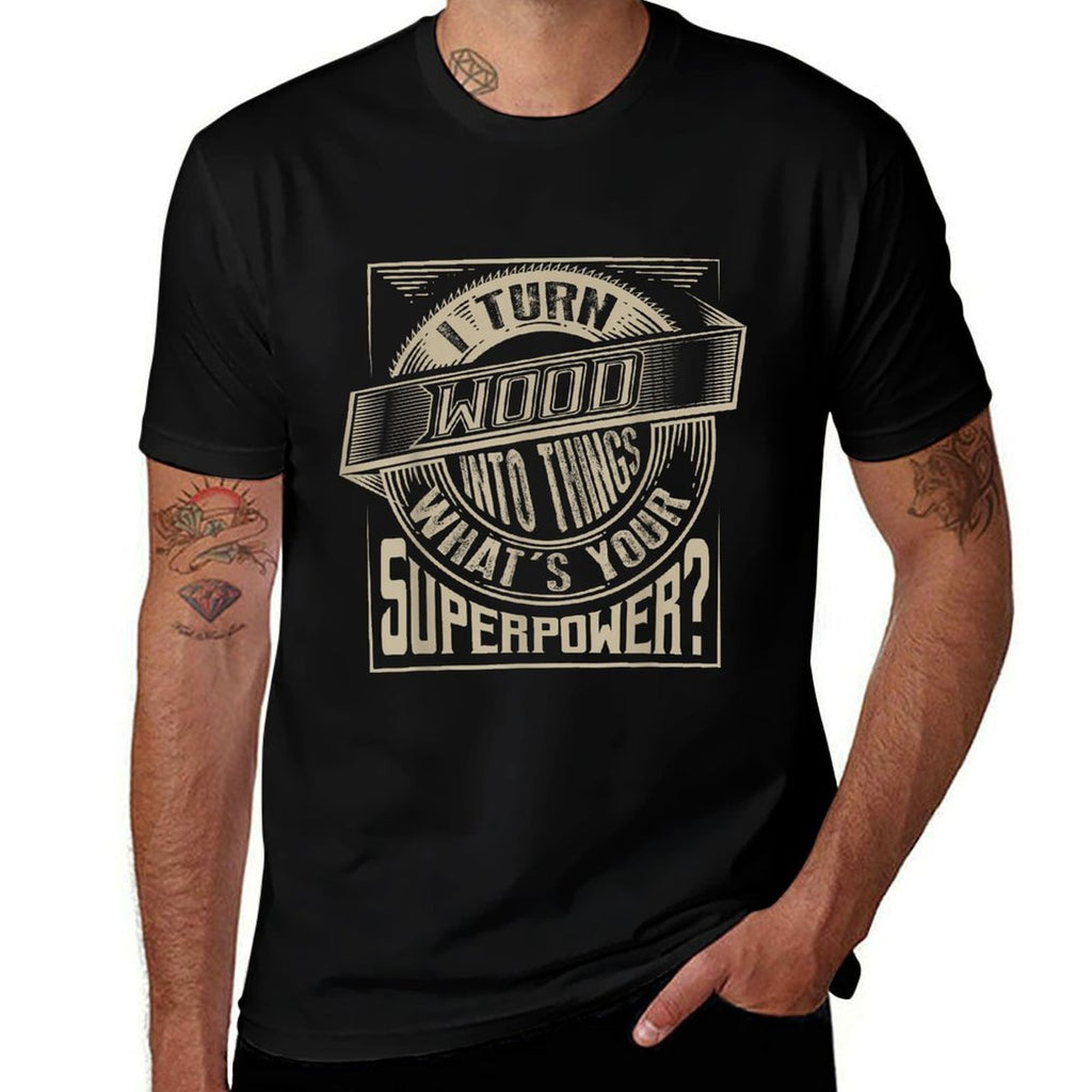 I Turn Wood Into Things Superpower T-shirt - Woodworker Gift  Summer-ready Fabric T-Shirt