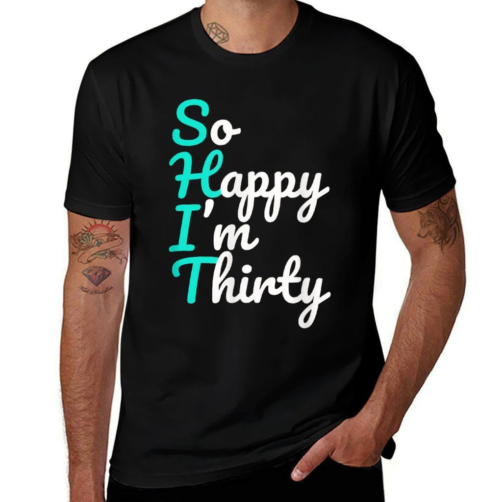 Funny 30th Birthdays, So Happy I'm Thirty  Stretchy T-Shirt