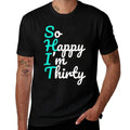 Funny 30th Birthdays, So Happy I'm Thirty  Stretchy T-Shirt