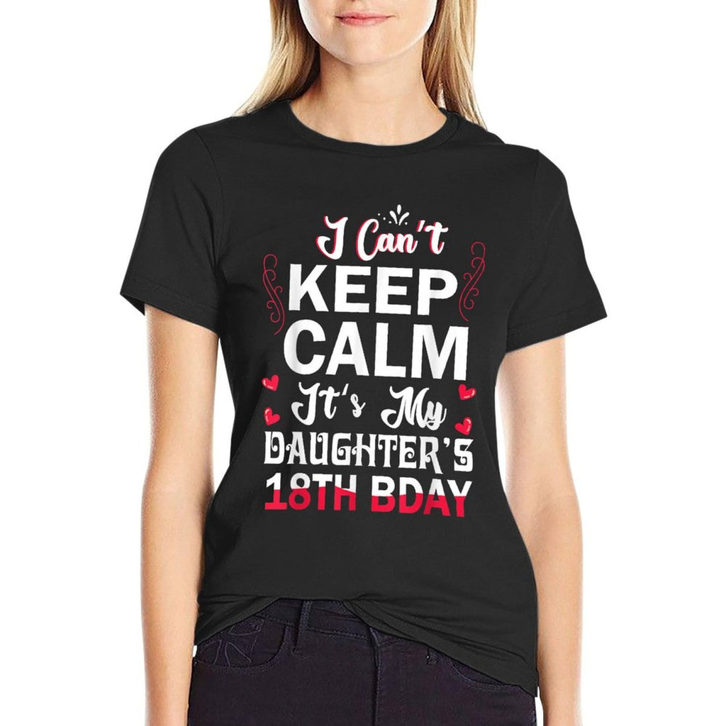 I Can't Keep Calm It's My Daughter's 18th Birthday Dad Mom Comfortable T-Shirt