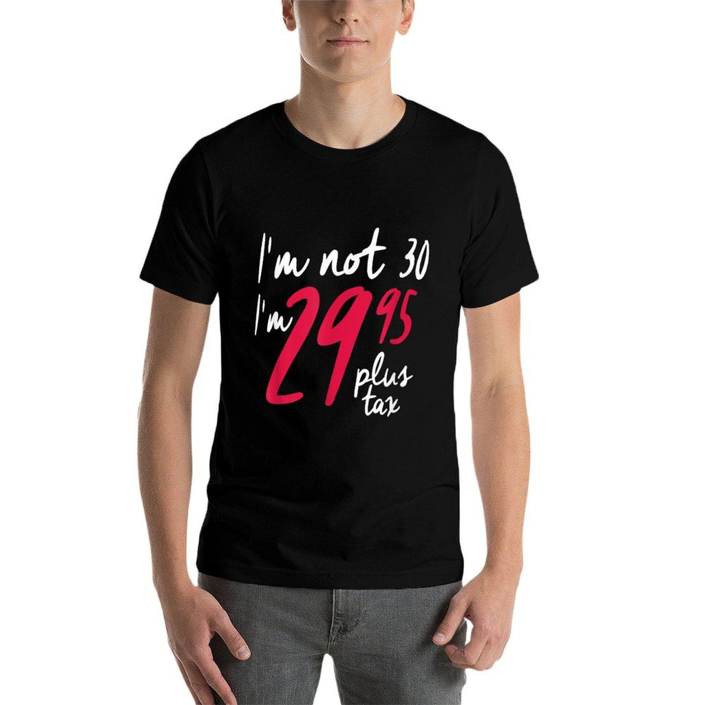 Funny 30th Birthdays For Women, I'm Not 30! Plus Tax  Summer-ready Fabric T-Shirt