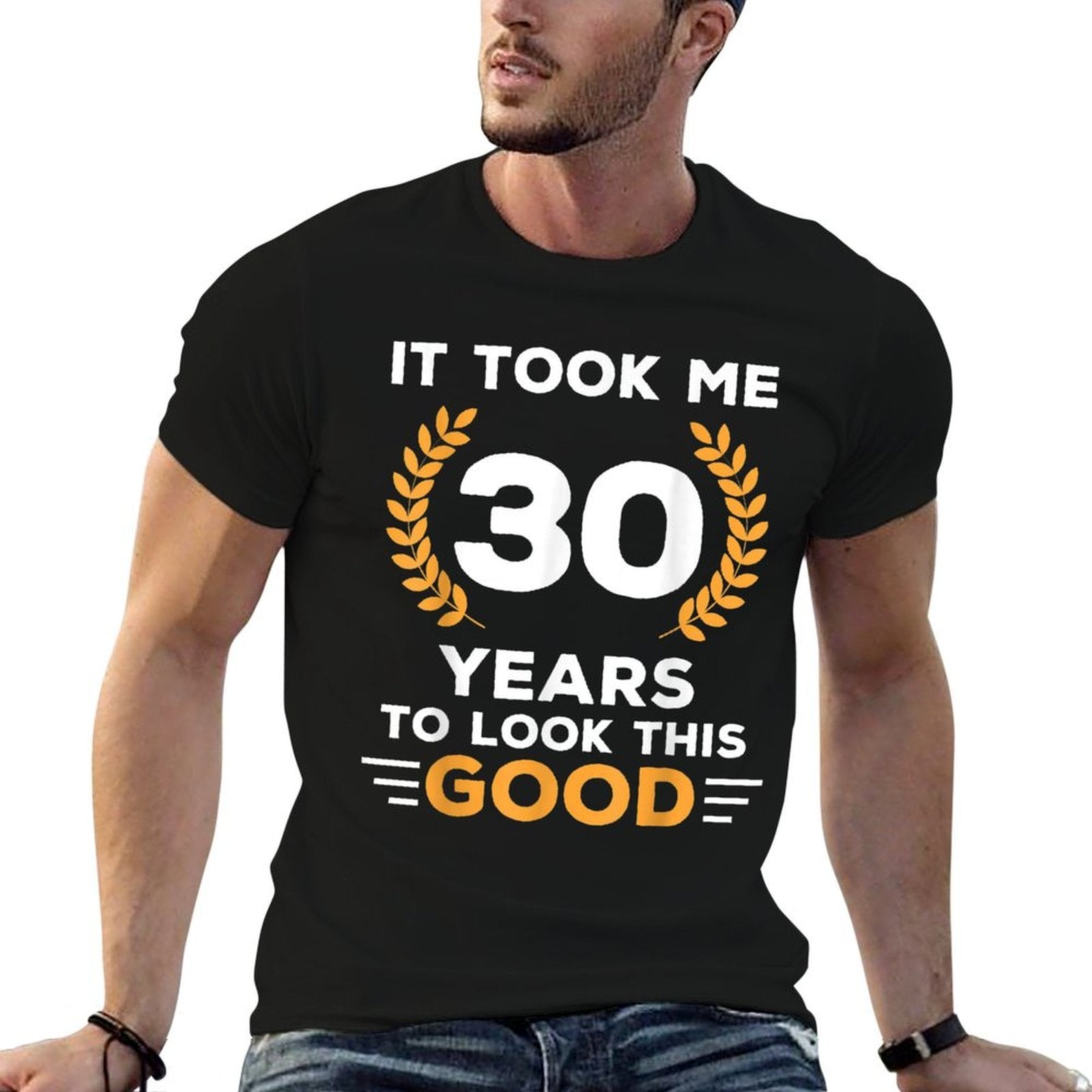 It Took Me 30 Years To Look This Good Happy 30th Birthday  Durable T-Shirt