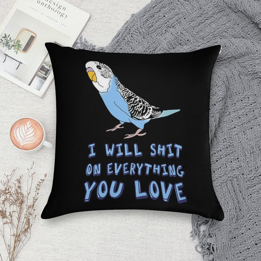 I Will Shit on Everything You Love - Blue Budgie Soft Durable Construction Throw Pillow