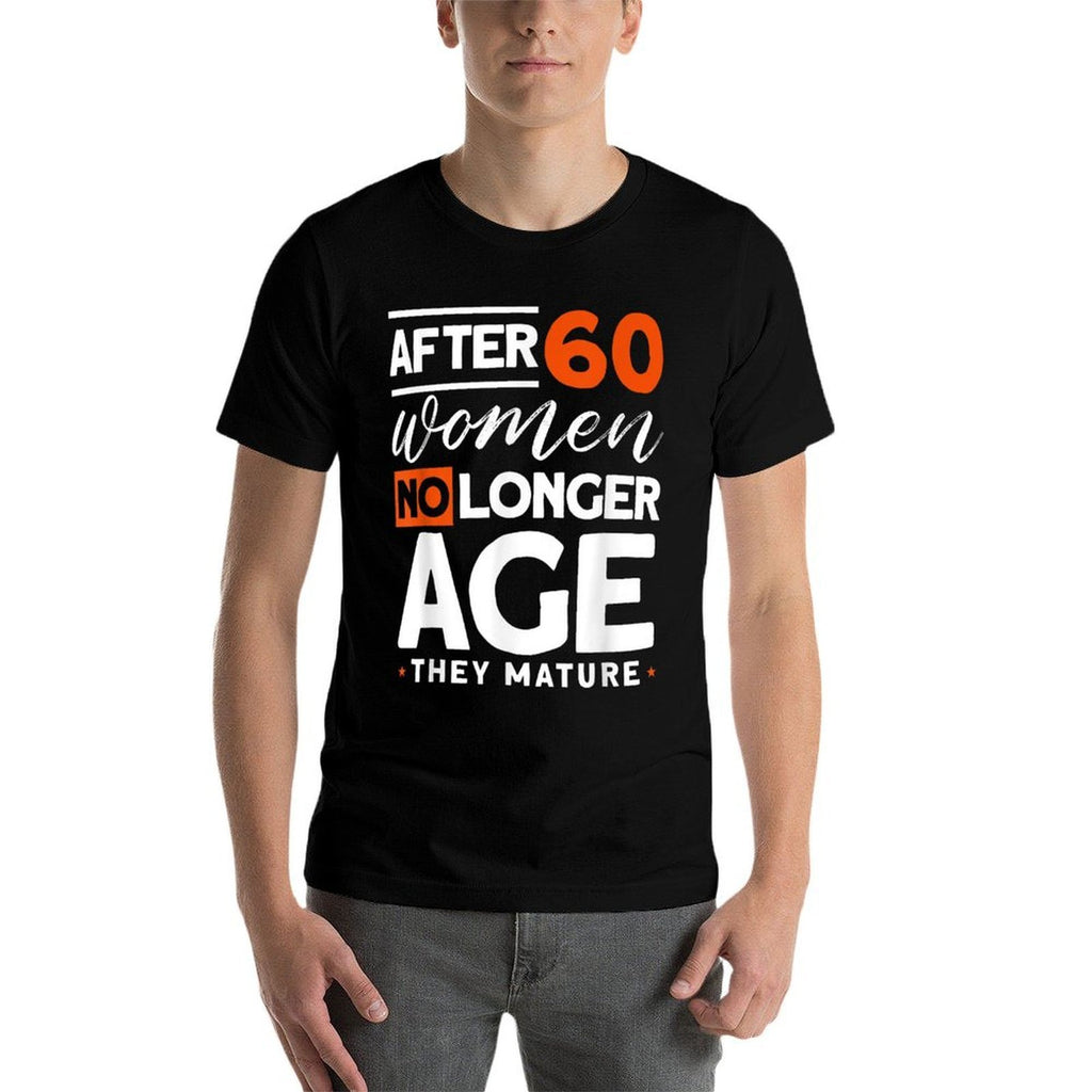 After 60 Women No Longer Age They Mature - Fun 60th Birthday  Oversized Silhouette T-Shirt