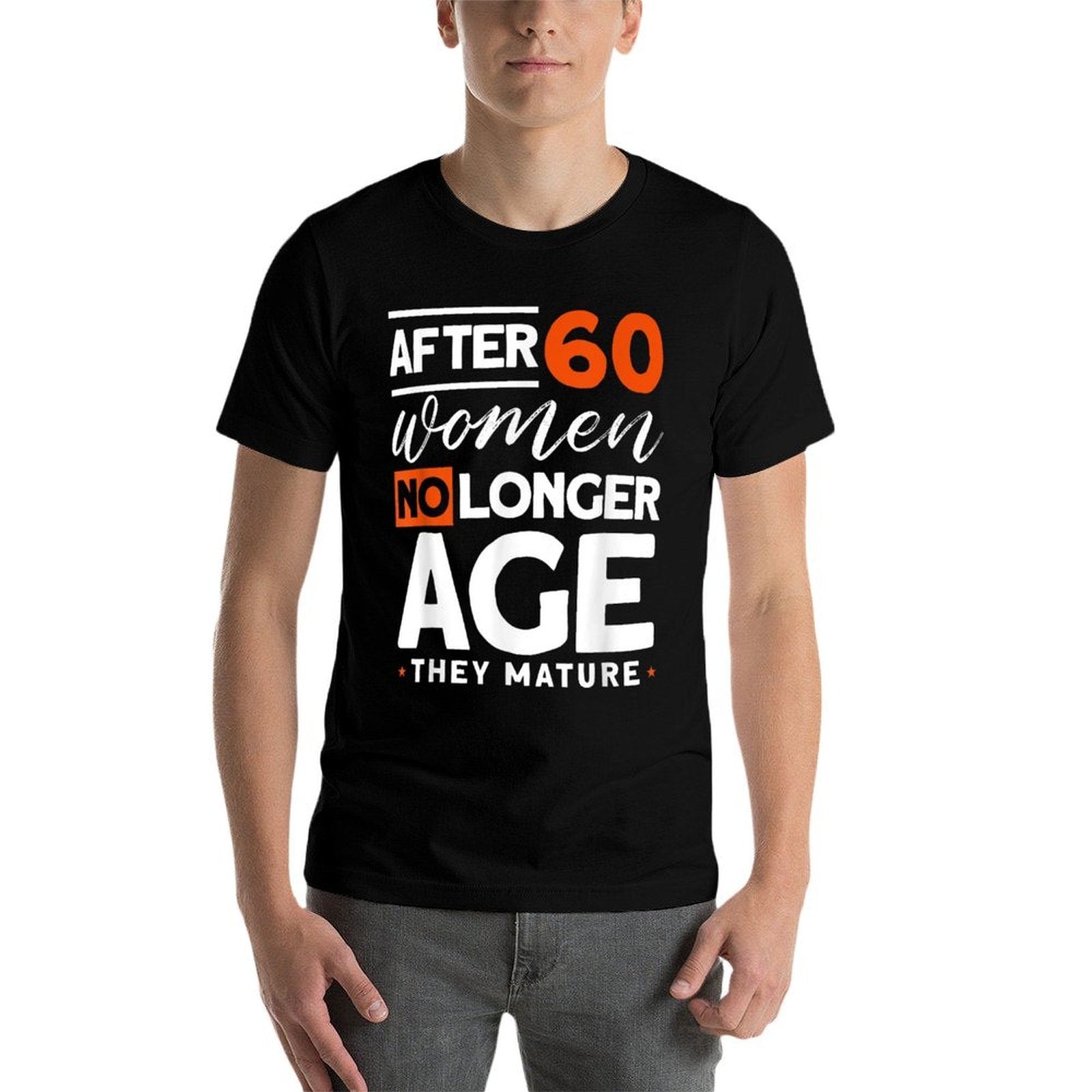 After 60 Women No Longer Age They Mature - Fun 60th Birthday  Oversized Silhouette T-Shirt