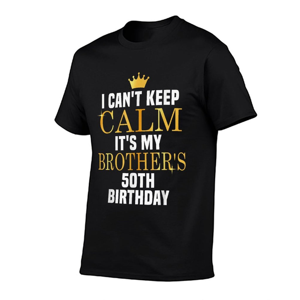 I Can't Keep Calm Its My Brother's 50th Birthday Golden Bday  Rolled Sleeves T-Shirt