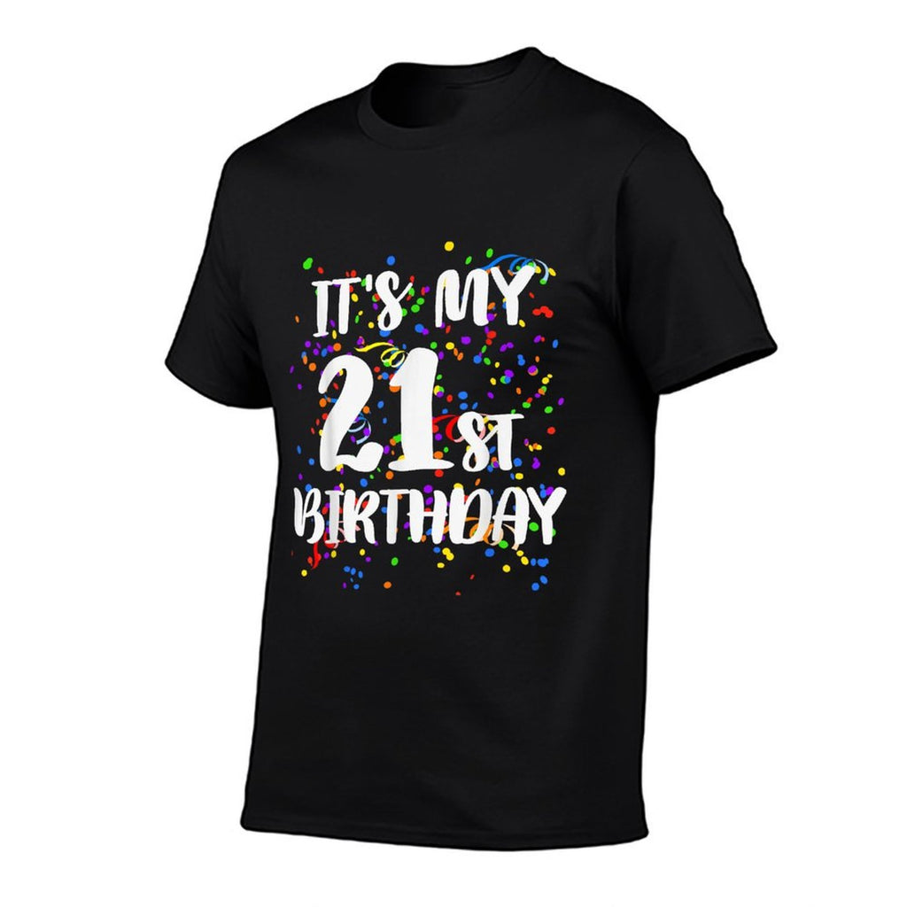 Its My 21st Birthday Happy Birthday Funny Gift Comfortable T-Shirt