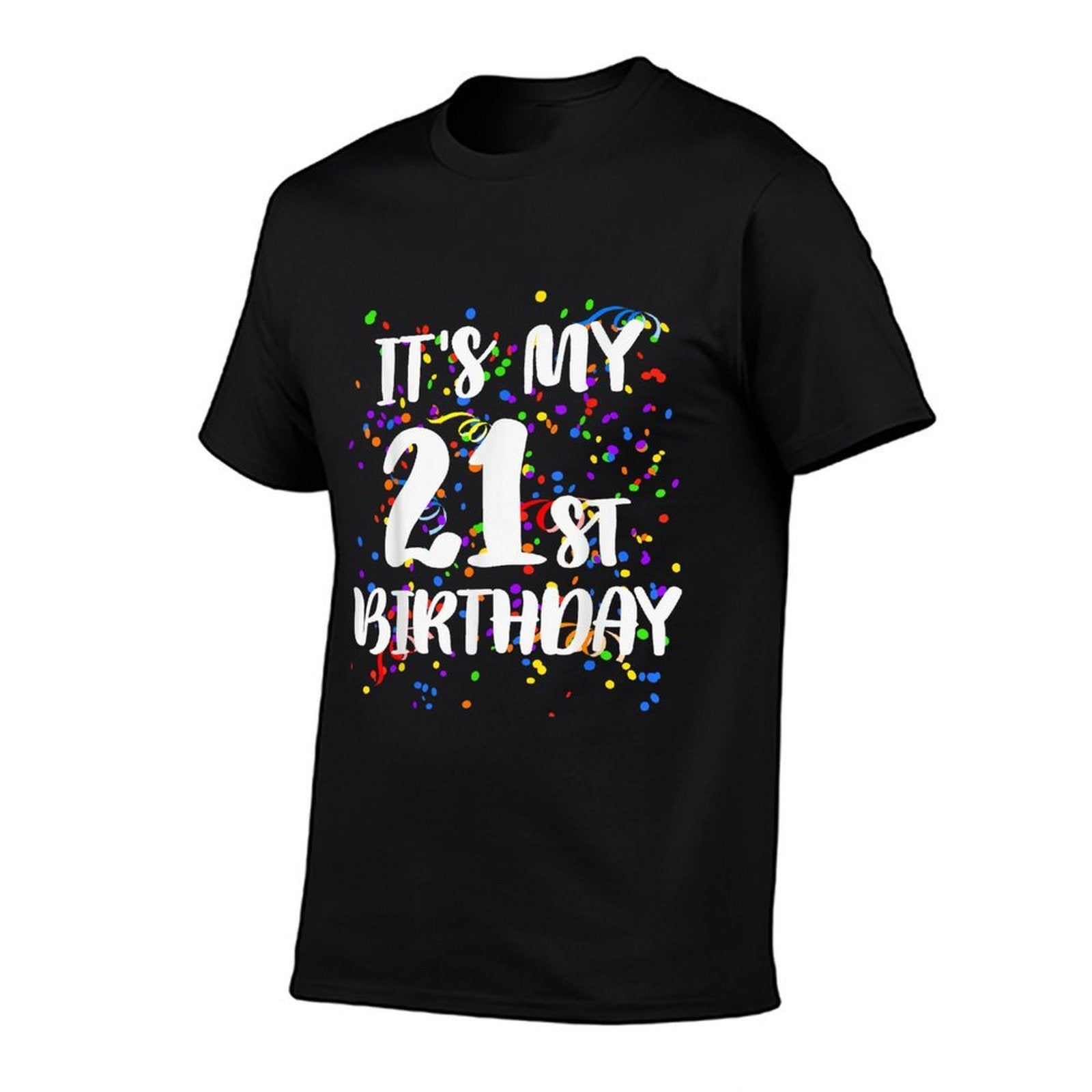 Its My 21st Birthday Happy Birthday Funny Gift Comfortable T-Shirt