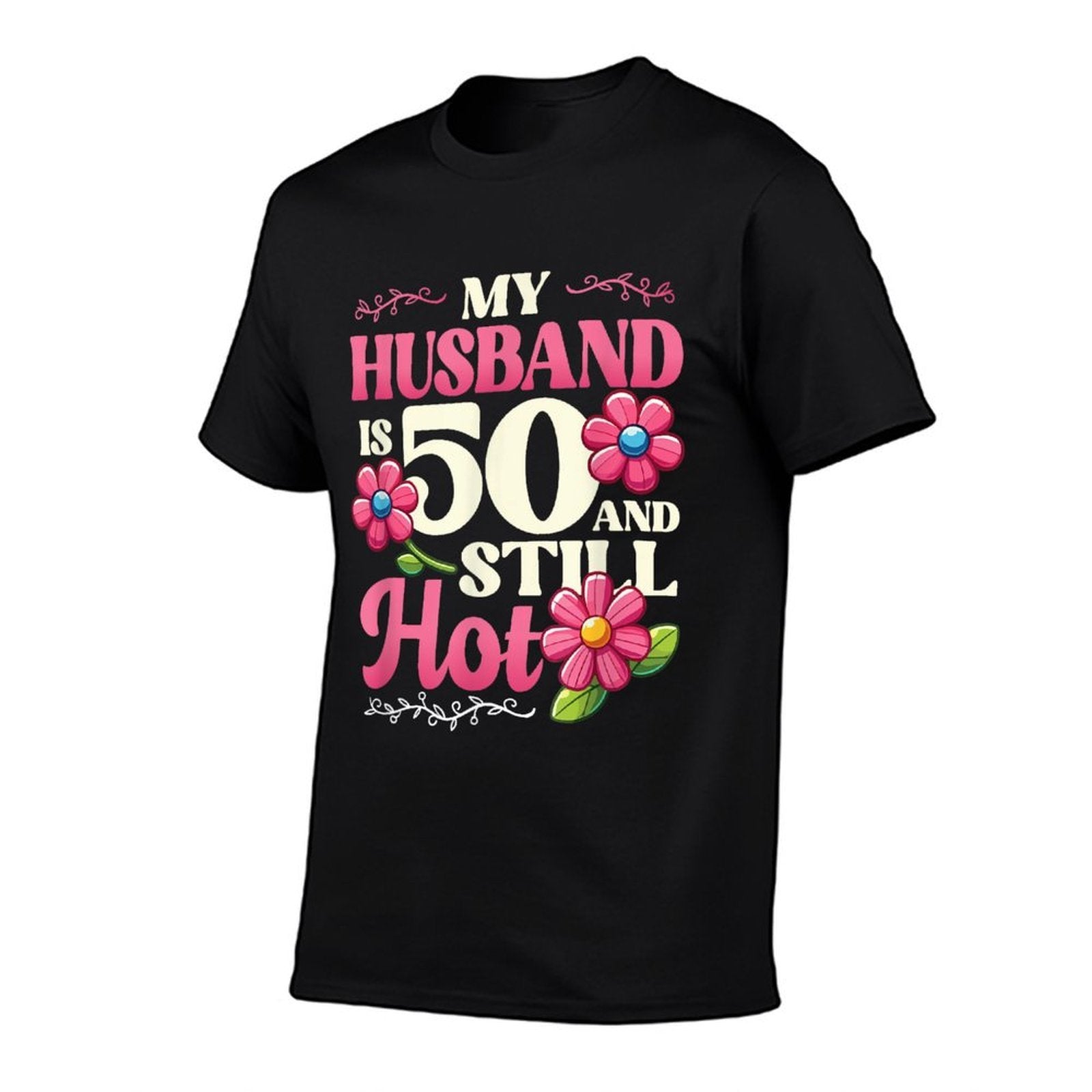 My Husband Is 50 And Still Hot Mens 50th Birthday  Quick-drying T-Shirt