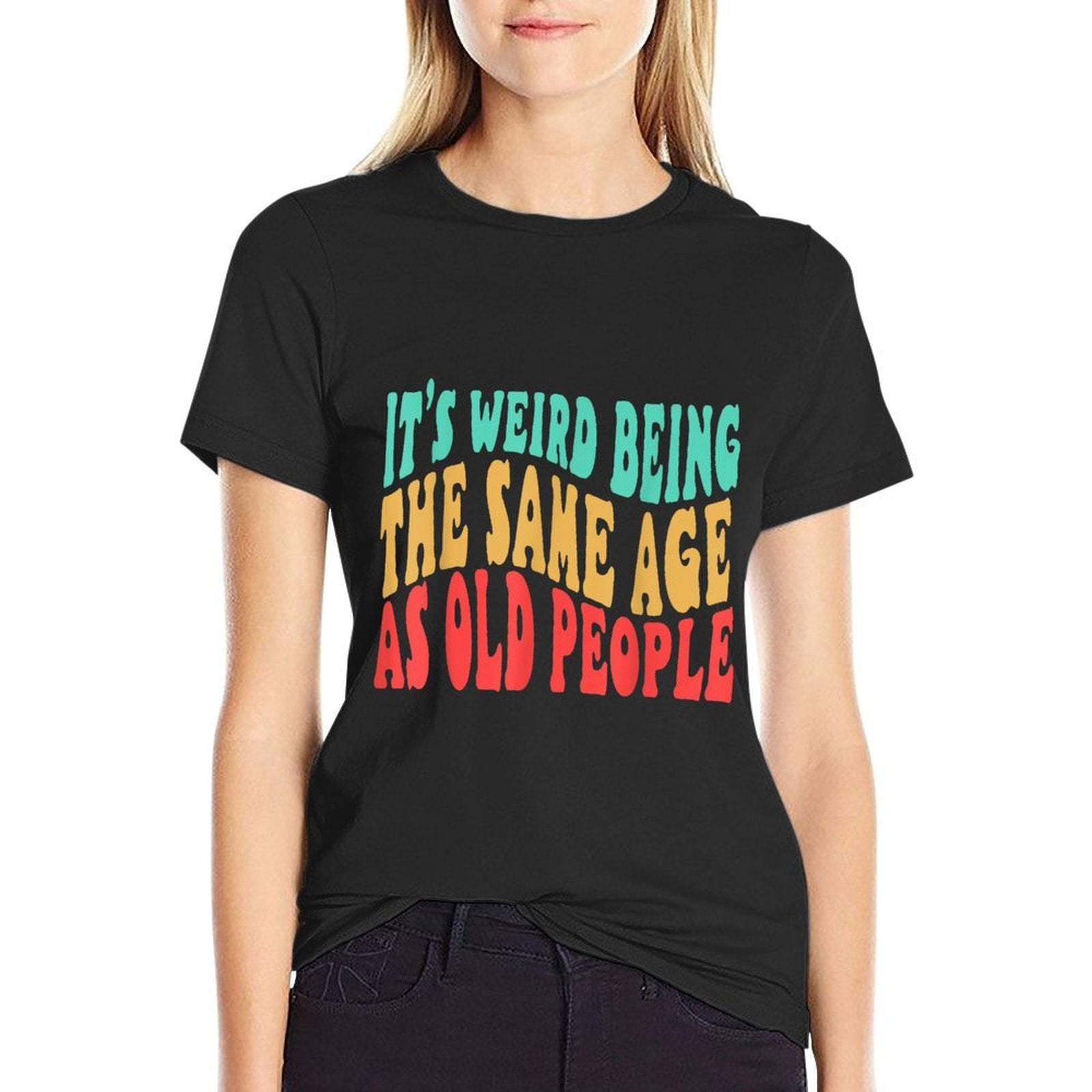 It's Weird Being Same Age As Old People Birthday 50th 60th  Classic T-Shirt