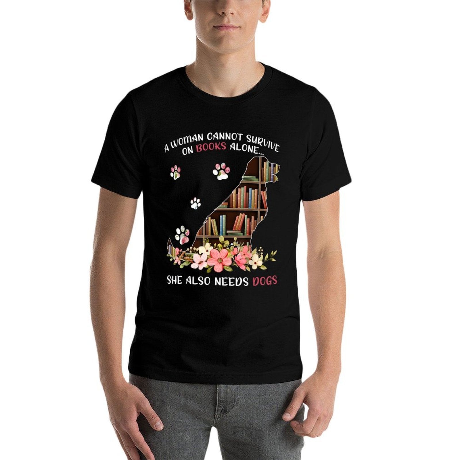 A Woman Cannot Survive On Books Alone She Also Needs Dogs  Versatile T-Shirt