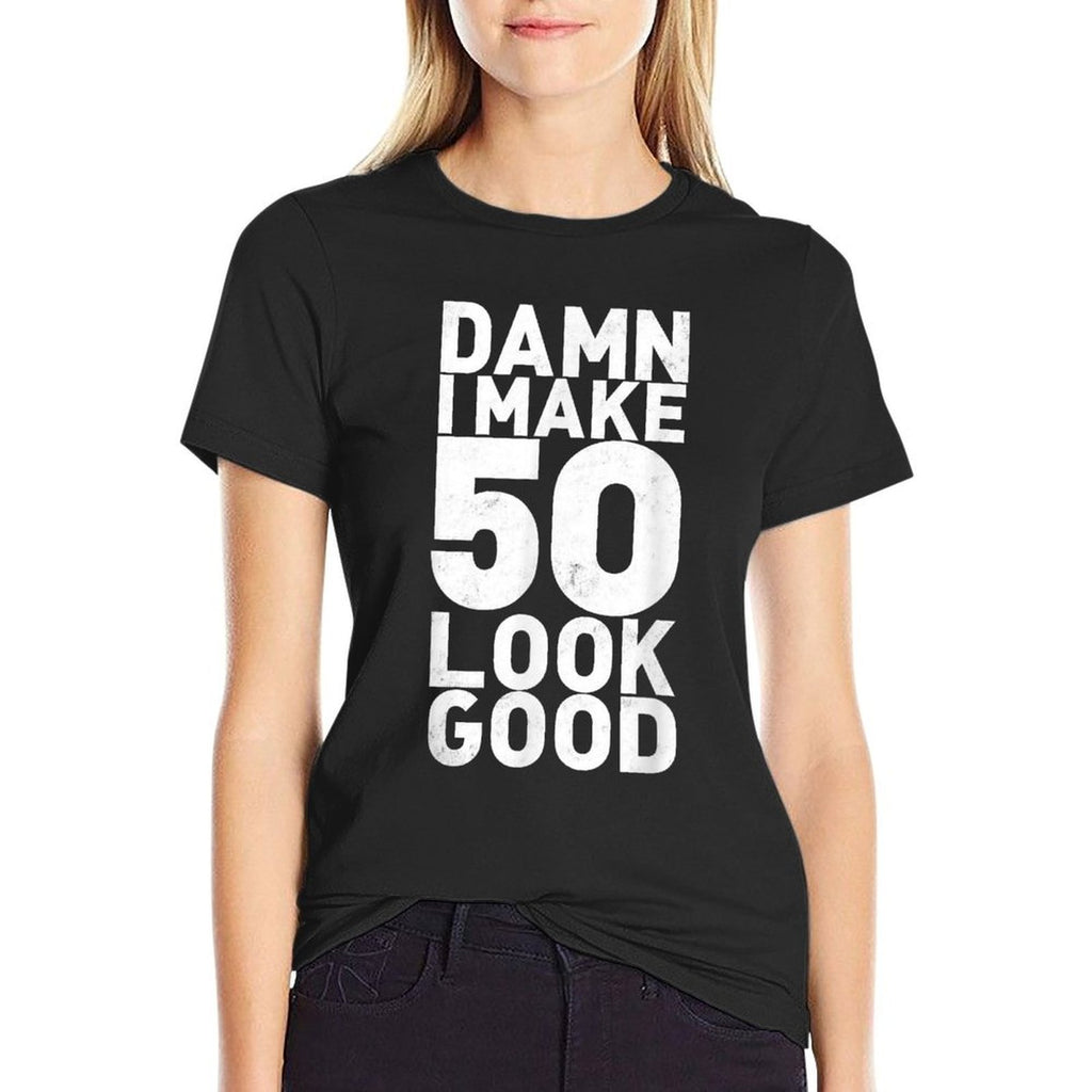 Damn I Make 50 Look Good Funny 50th Birthday  High-quality Stitching T-Shirt