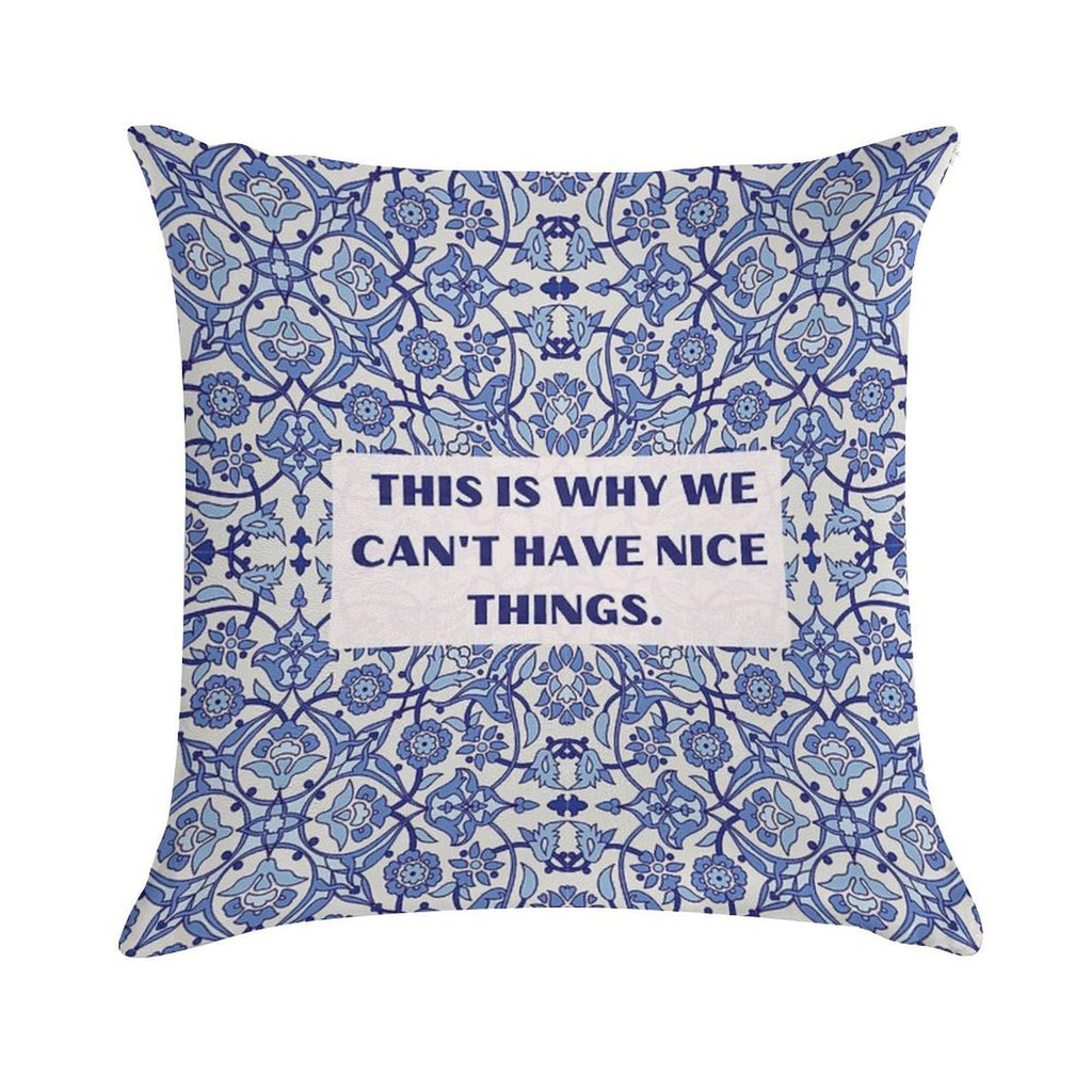 This Is Why We Can't Have Nice Things Soft Home Decor Throw Pillow