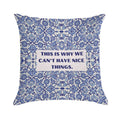 This Is Why We Can't Have Nice Things Soft Home Decor Throw Pillow