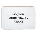 Hey You. You're Finally Awake  Fade-Resistant Bath Mat