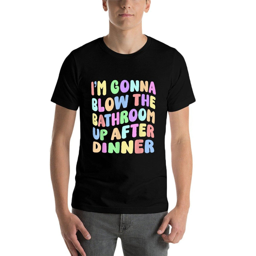 Im Gonna Blow The Bathroom Up After Dinner Retro Funny Meme  Trendy Pattern T-Shirt