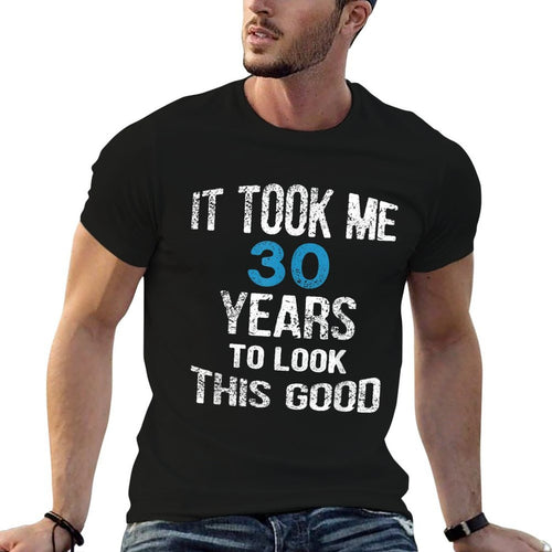 30th Birthday, It Took Me 30 Years To Look This Good  Eco-friendly Material T-Shirt