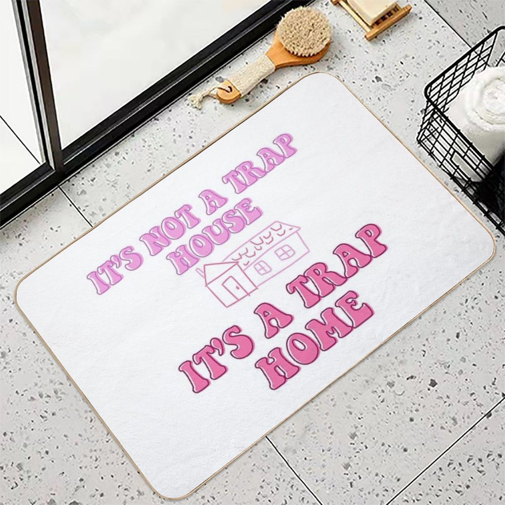 It’s Not A Trap House, It’s A Trap Home  Easy Maintenance Bath Mat