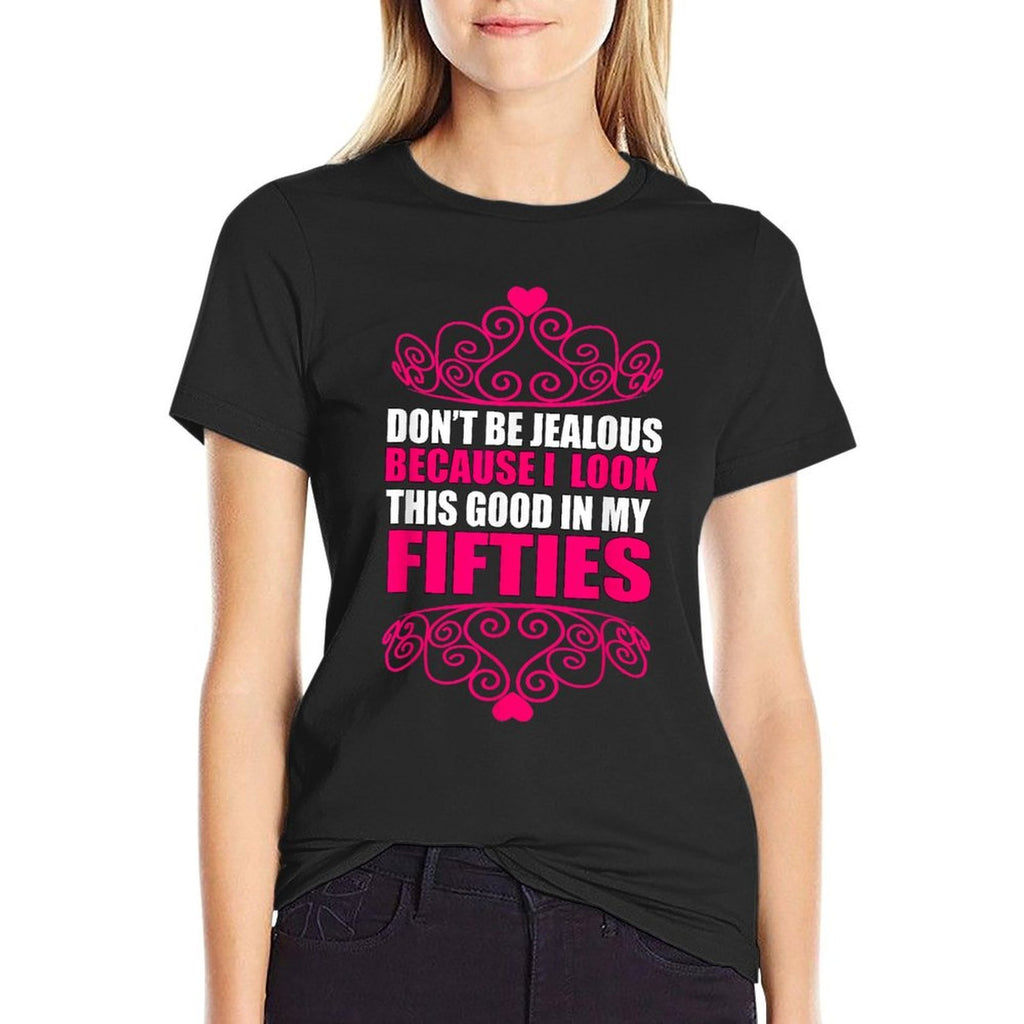 Don't Be Jealous I Look Good 50th Birthday  Moisture-wicking T-Shirt
