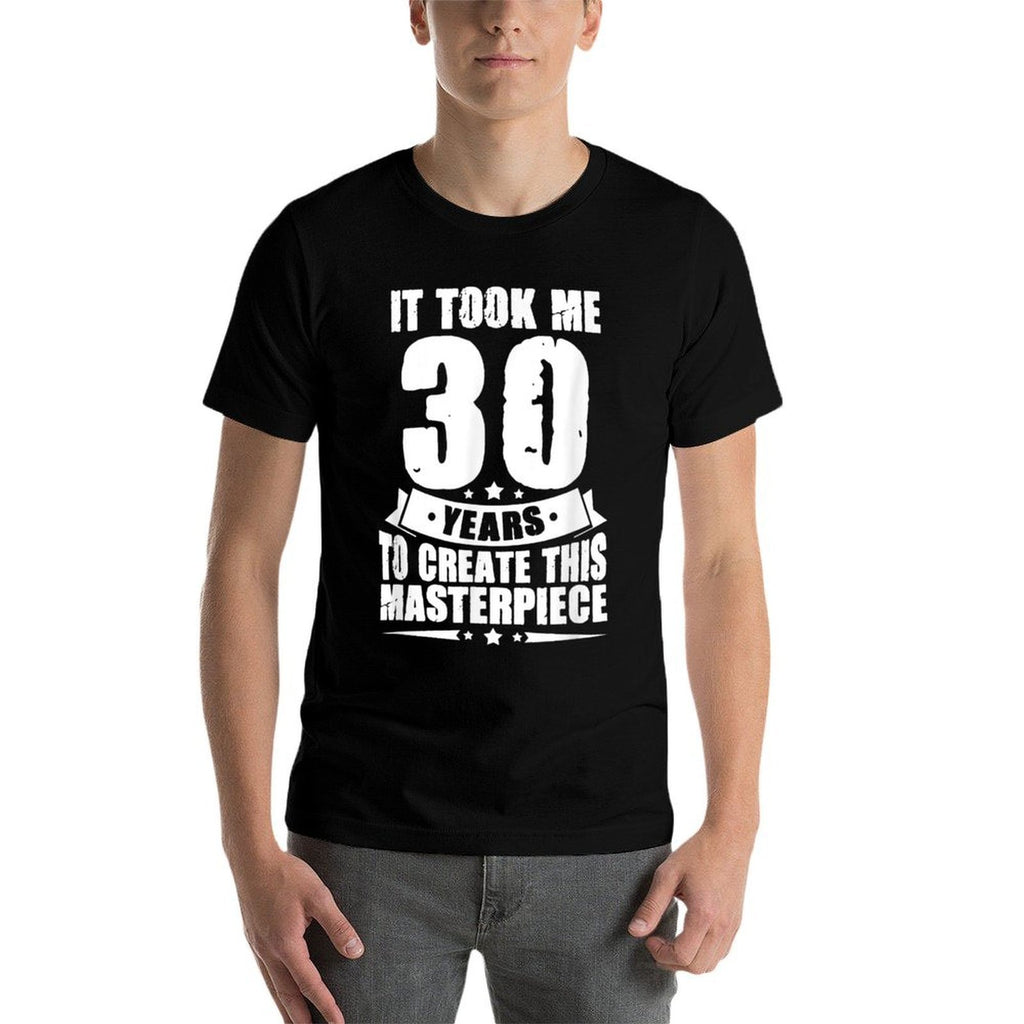 It Took Me 30 Years To Create This Masterpiece 30th Birthday  Eco-friendly Material T-Shirt