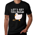 Lets Get This Bread - Duck Humor - Funny Duck Pun Meme  Cotton T-Shirt