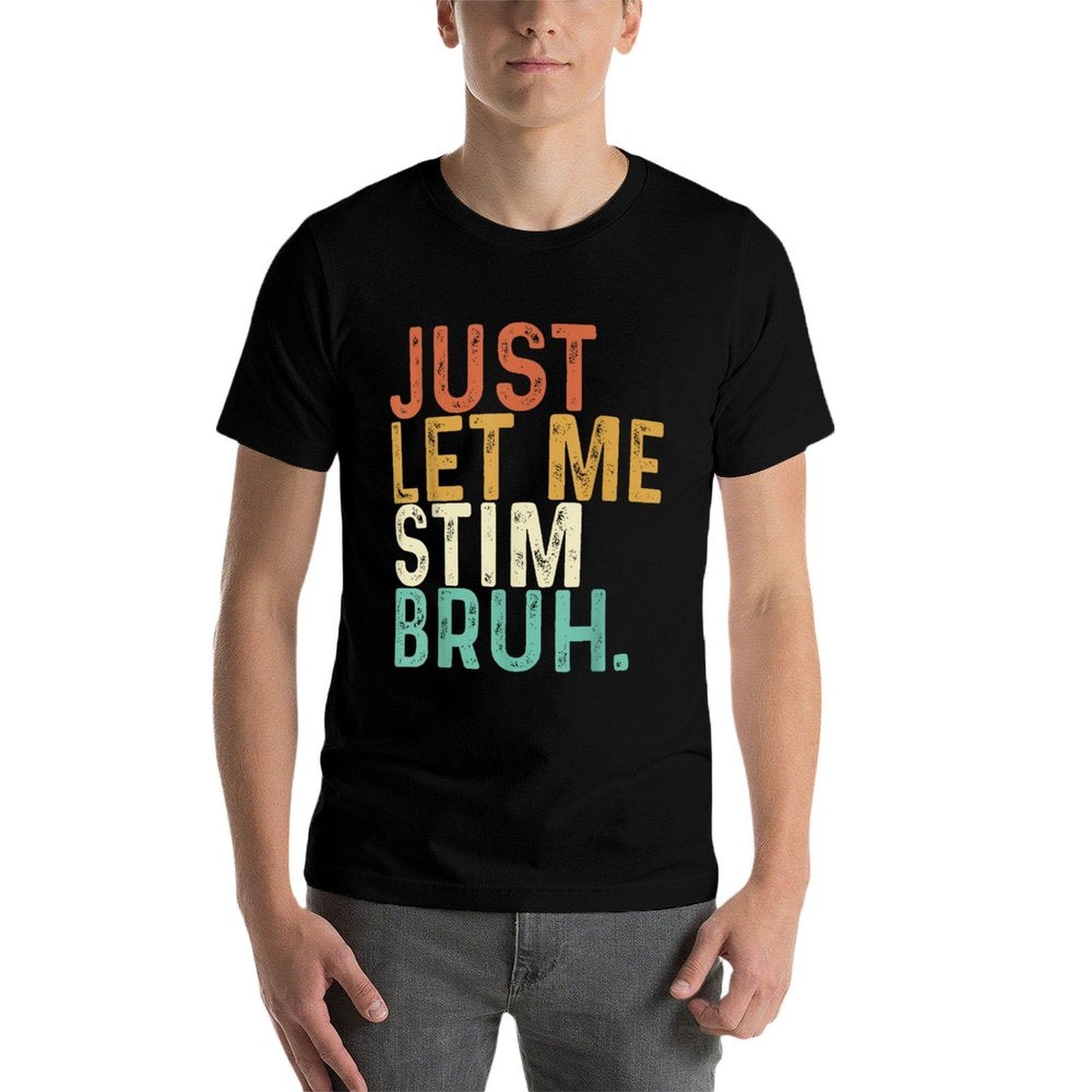 Just Let Me Stim Bruh Funny Autism Awareness Kids Men Women  Easy-care T-Shirt