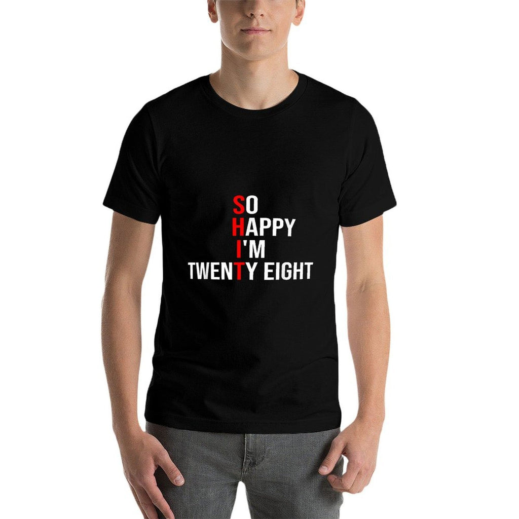 So Happy I'm Twenty Eight Funny 28 Years Old 28th Birthday  Wrinkle-resistant T-Shirt