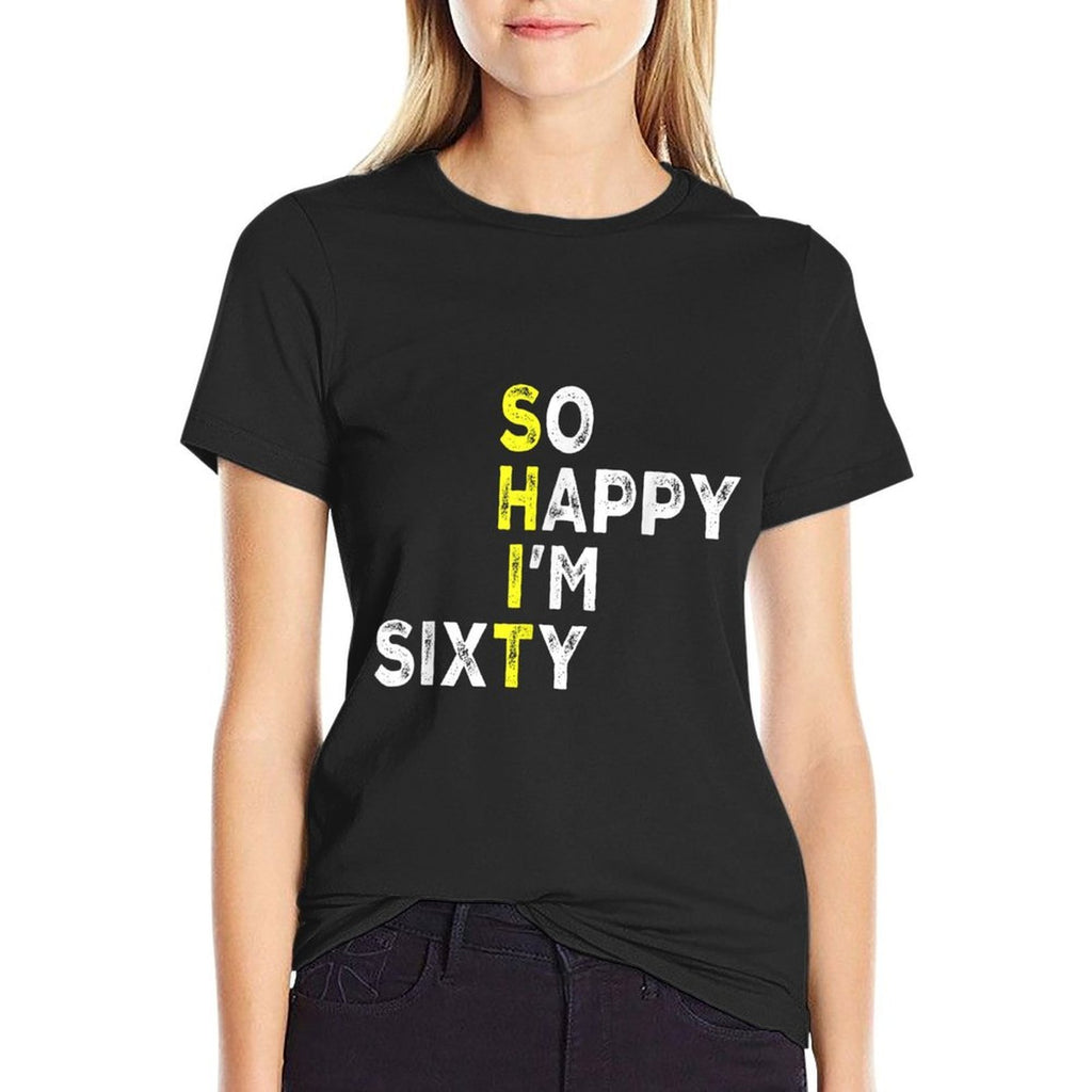 So Happy I'm Sixty 60 Year Old Bday Gag Funny 60th Birthday  Summer-ready Fabric T-Shirt