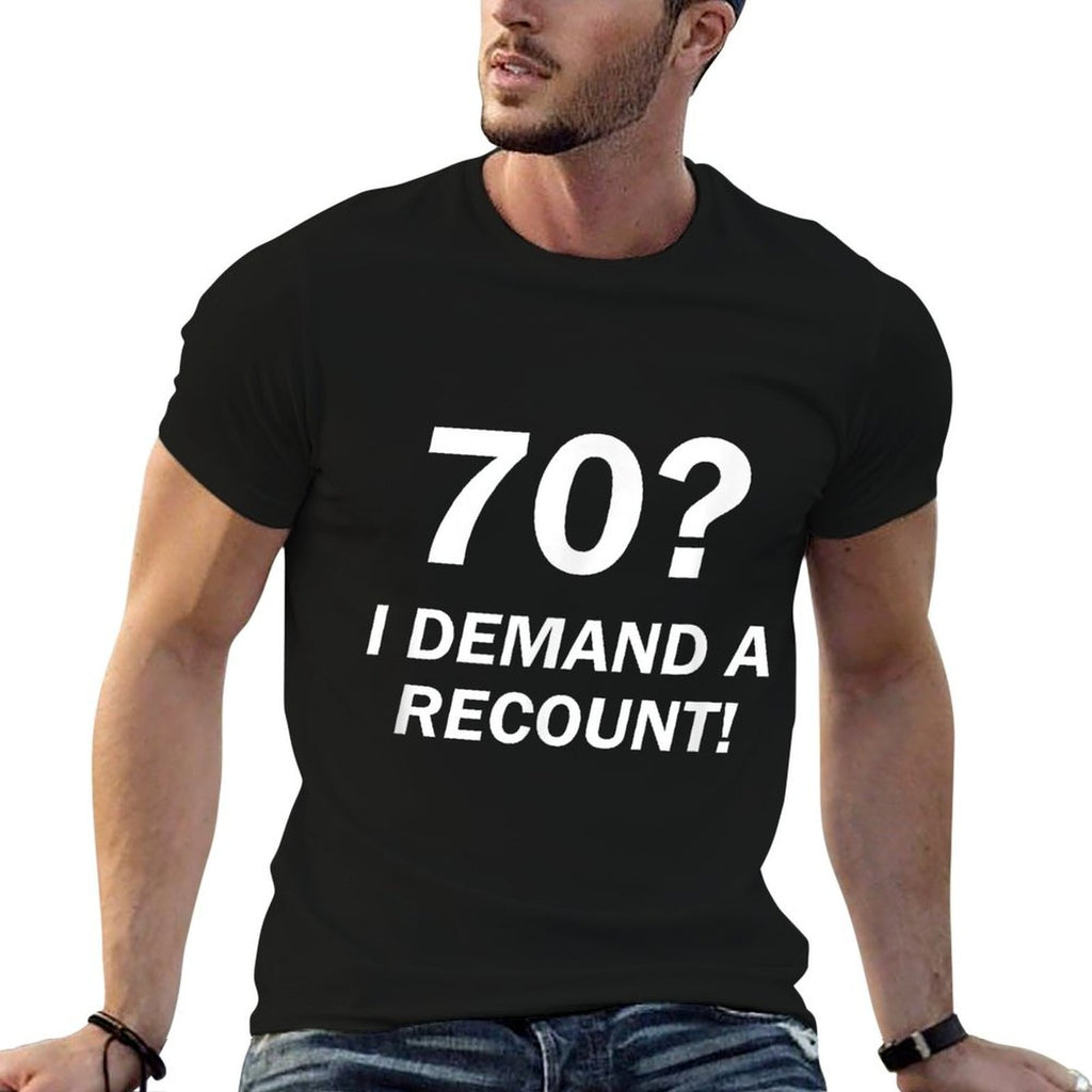 70 I Demand A Recount! Funny 70th Birthday  Odor-resistant T-Shirt