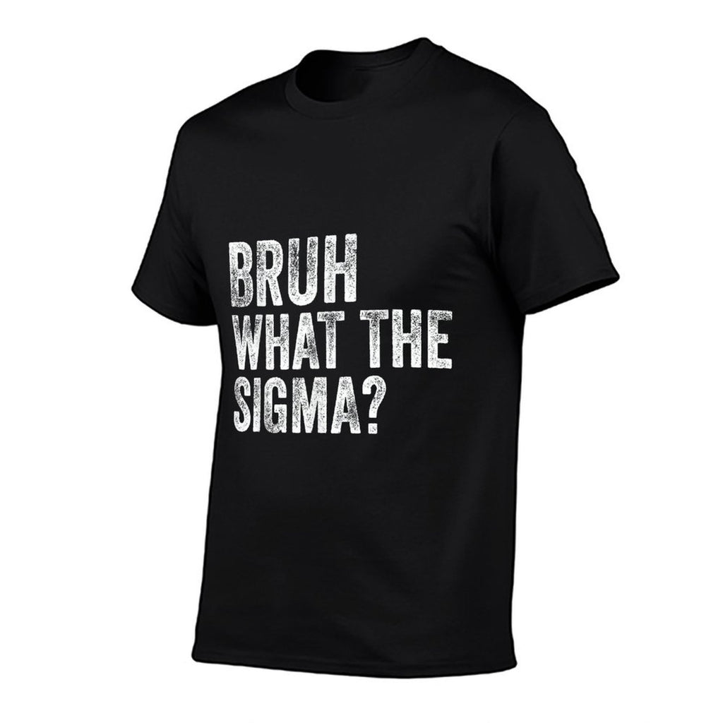 What The Sigma Bruh Funny Saying Adult Sarcastic Meme Quote  Slim-fit Cut T-Shirt