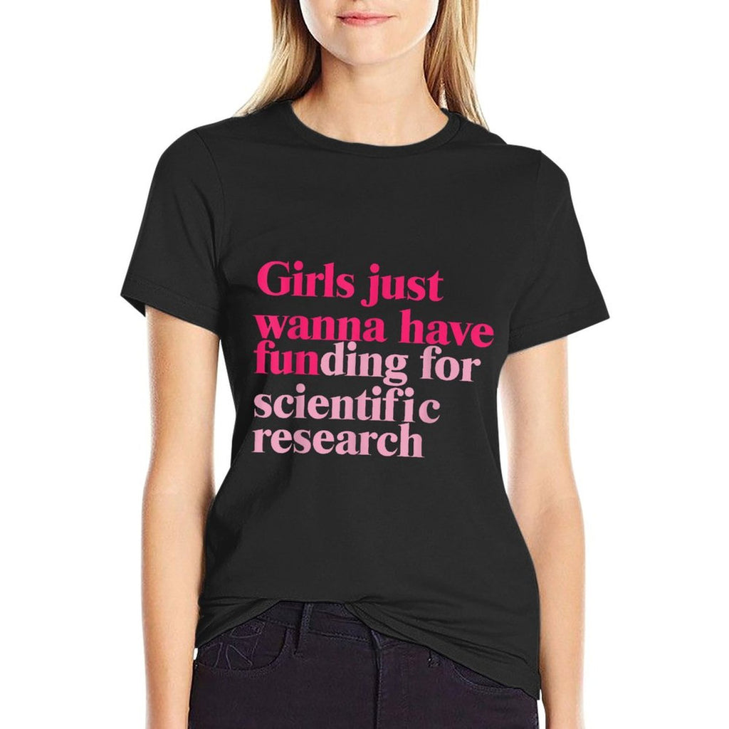 Funny Girls Just Wanna Have Funding For Scientific Research  Trendy Pattern T-Shirt