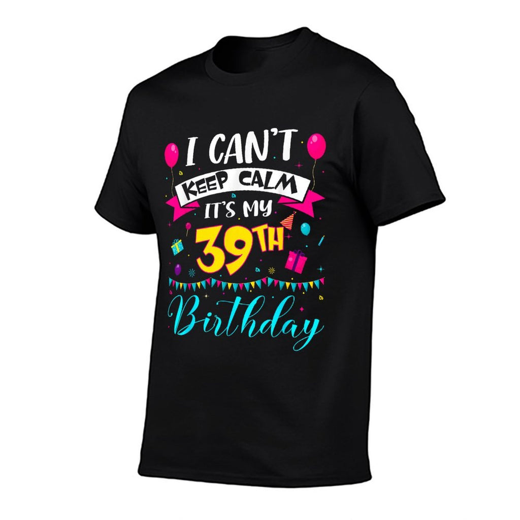 I Can't Keep Calm It's My 39th Birthday 39 Year Old Gifts  Moisture-wicking T-Shirt
