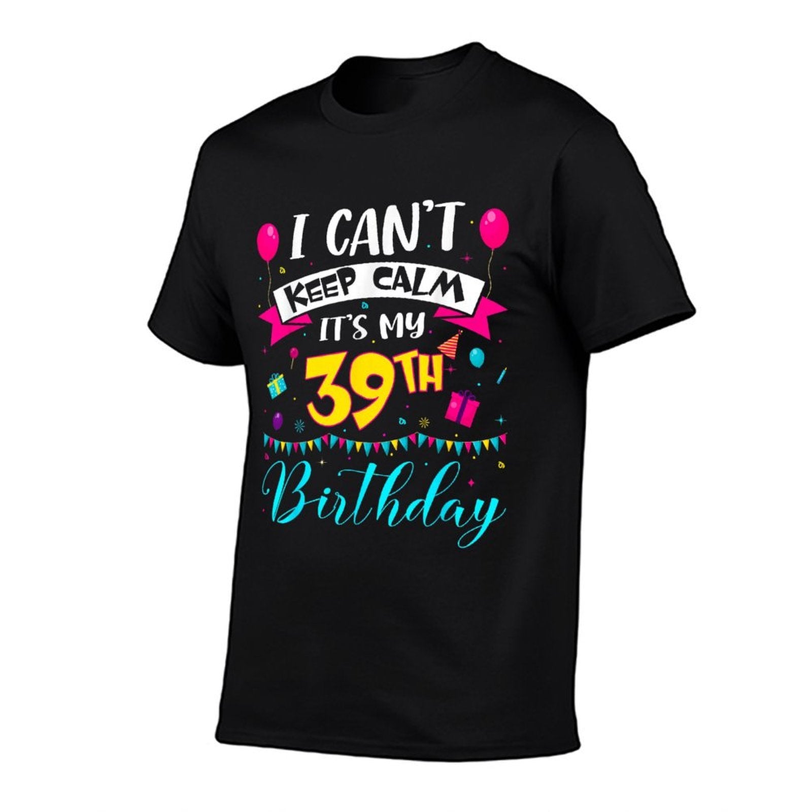 I Can't Keep Calm It's My 39th Birthday 39 Year Old Gifts  Moisture-wicking T-Shirt