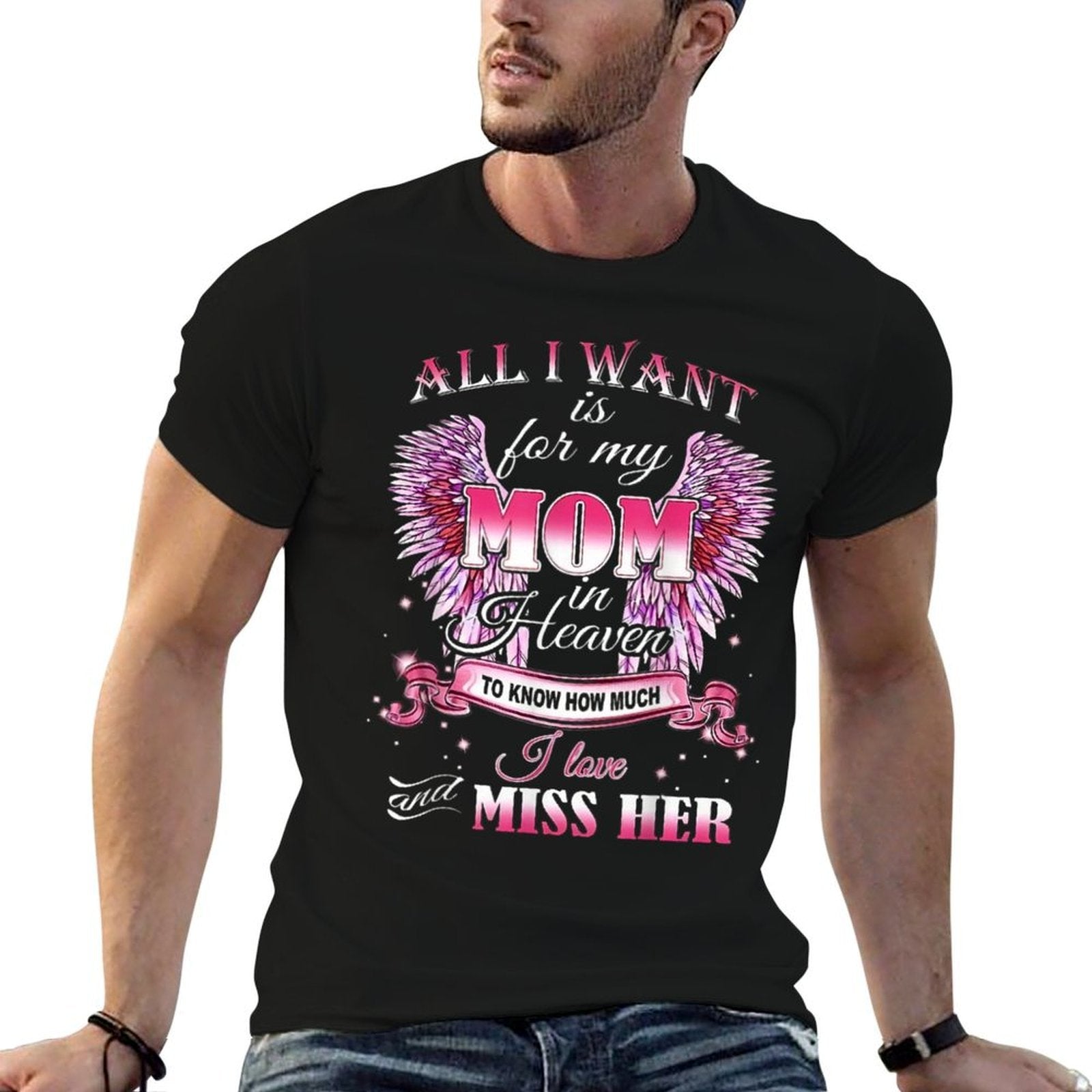 All I Want Is for My Mom in Heaven I Love Miss Her  Trendy Pattern T-Shirt