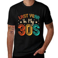 Last Year In My 30s Birthday  Cotton T-Shirt