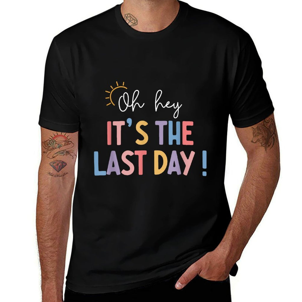 Last Day Of School Oh Hey Its The Last Day Teacher Students  Tagless Design T-Shirt