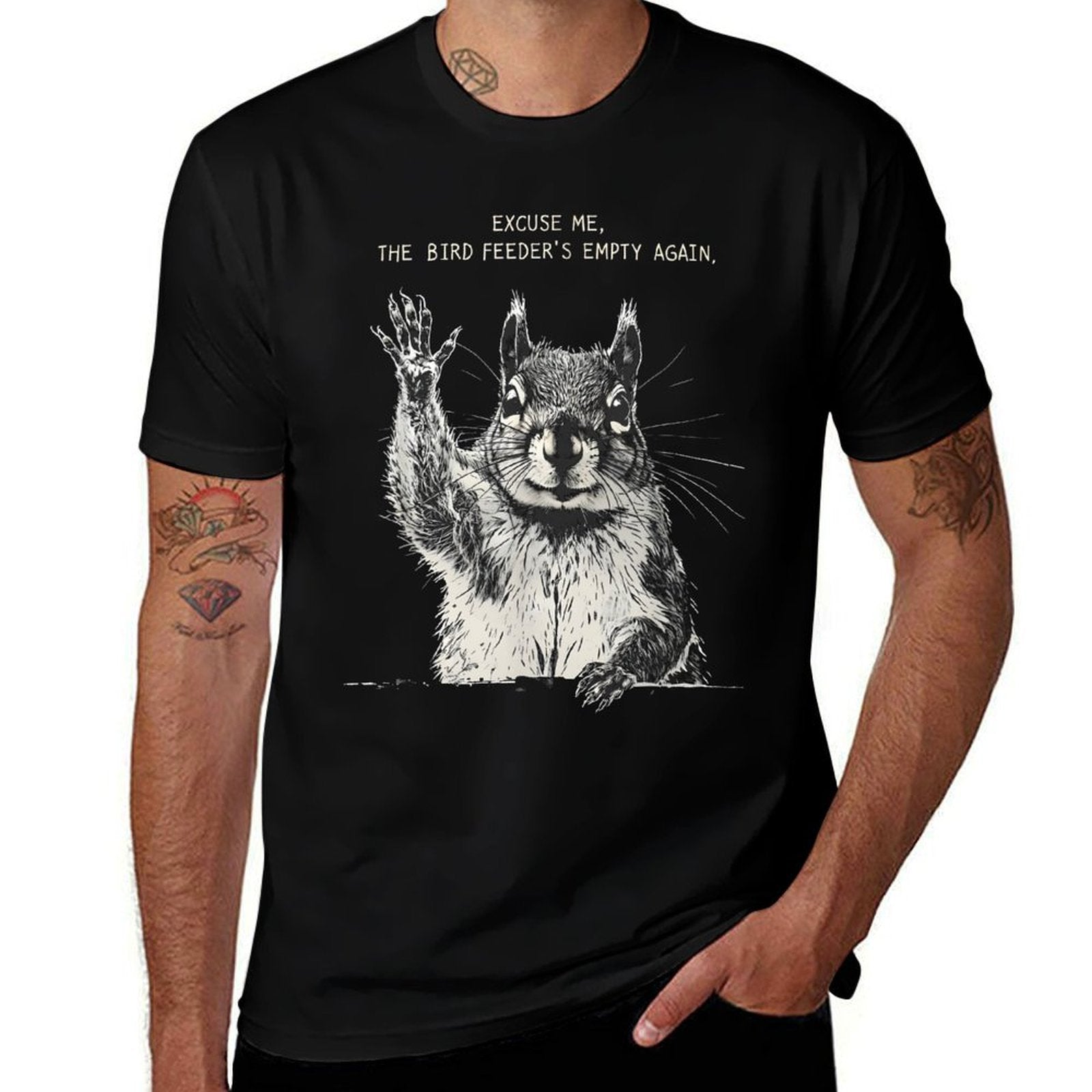 Funny Squirrel Excuse Me, Bird Feeders Empty Again  Affordable Price T-Shirt