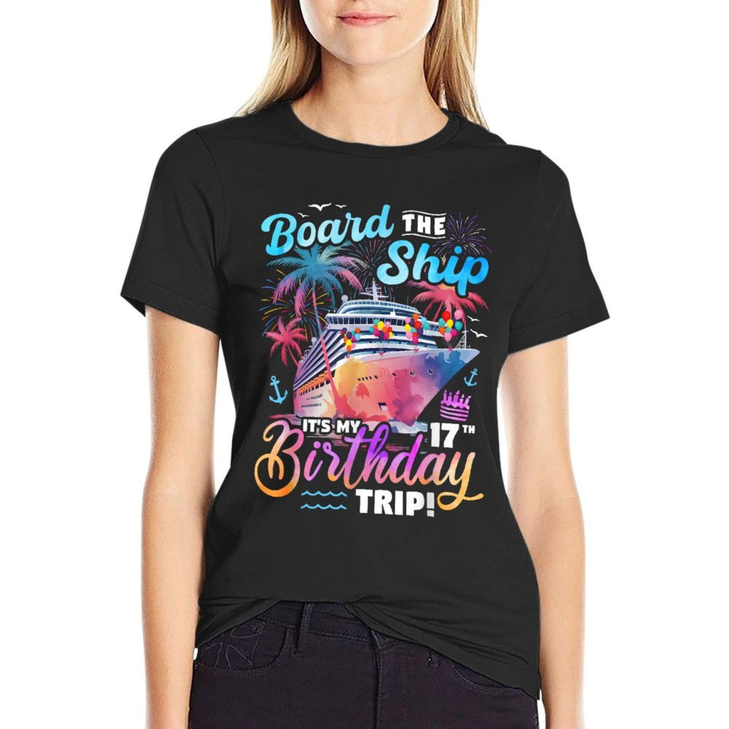 Board The Ship It's My 17th Birthday Trip Cruise Birthday  Affordable Price T-Shirt