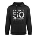 I Am Not 50 I Am 18 With 32 Years Experience 50th Birthday Durable Construction Hoodie