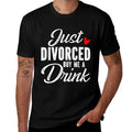 Just Divorced Buy Me A Drink  Polyester Blend T-Shirt