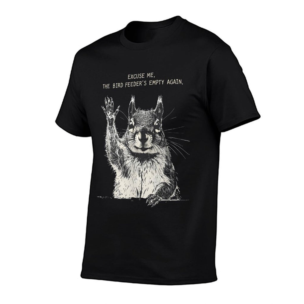 Funny Squirrel Excuse Me, Bird Feeders Empty Again  Affordable Price T-Shirt