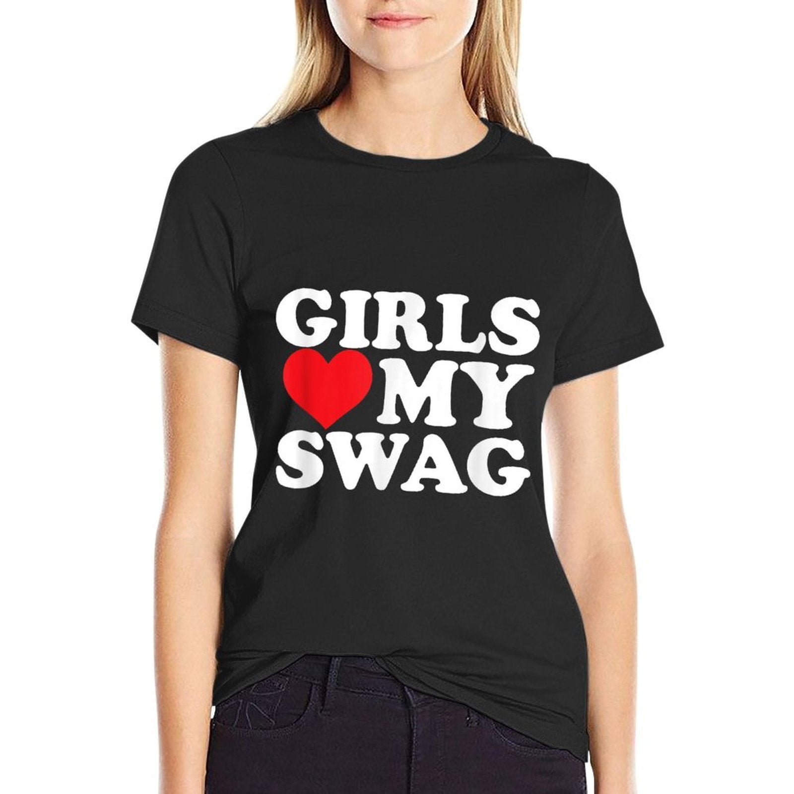 Girls Love My Swag Comfortable T-Shirt