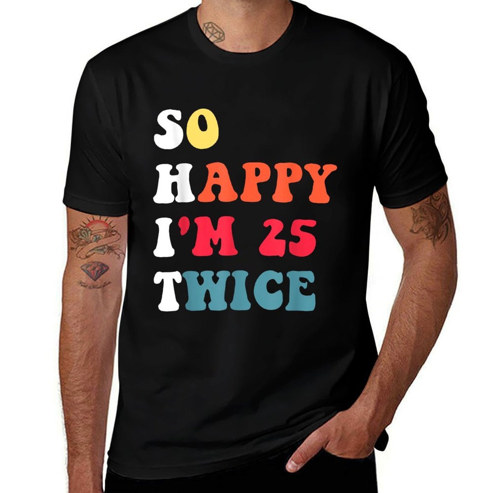 Humor So Happy I'm 25 Twice Funny 50th Birthday  Versatile T-Shirt