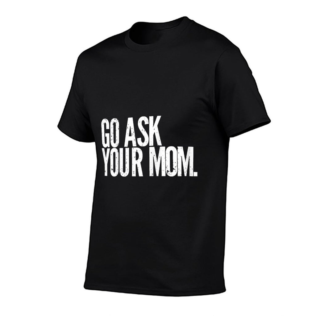 Funny Father's Day - Go Ask Your Mom - Dads  Slim-fit Cut T-Shirt