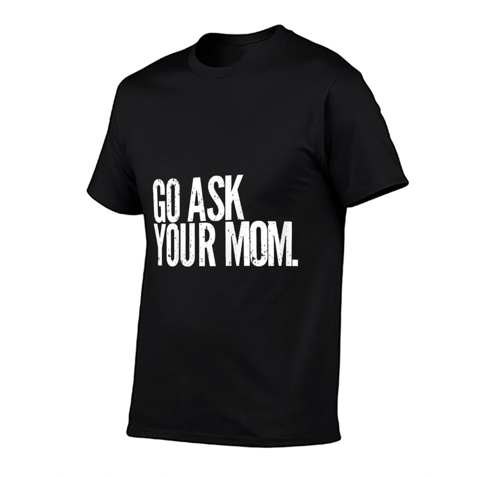 Funny Father's Day - Go Ask Your Mom - Dads  Slim-fit Cut T-Shirt