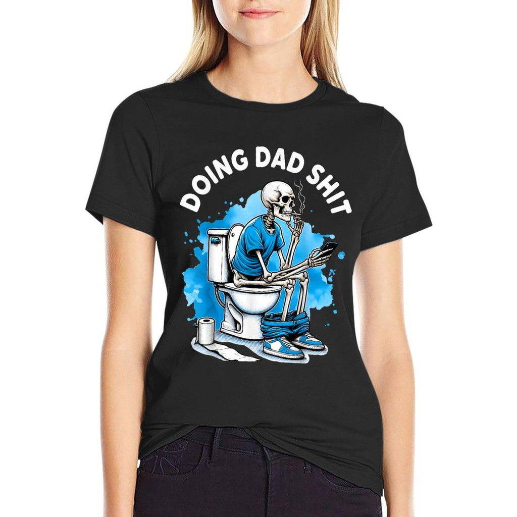 Doing Dad Shit Dad Joke Skeleton Dad Funny Dad Fathers Day  Versatile T-Shirt